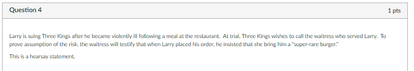 Question 4 1 pts Larry is suing Three Kings after