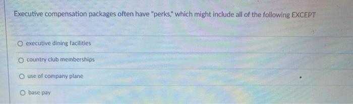 Executive compensation packages often have
