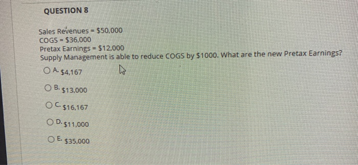 QUESTION 8 Sales Revenues = $50,000 COGS =