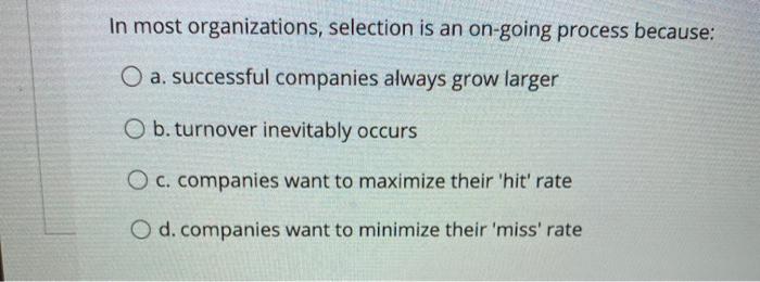 In most organizations, selection is an on-going