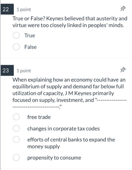 22 DO 1 point True or False? Keynes believed that