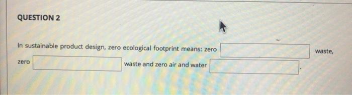 QUESTION 2 means: zero In sustainable product