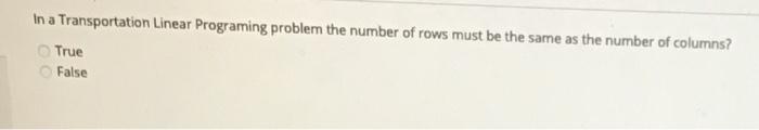 In a Transportation Linear Programing problem the