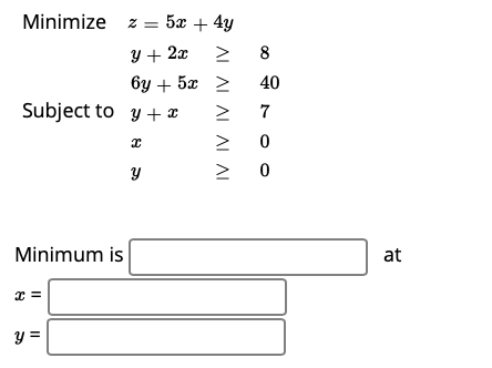 Minimize z = 5x + 4y Y + 2.0 00 8 40 + 5x >