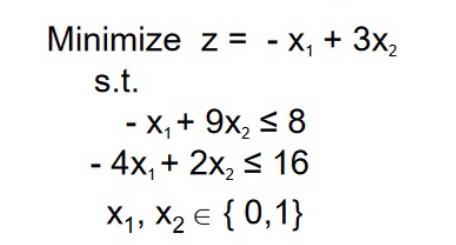 Minimize z = - X, + 3x2 s.t. - X, + 9x, 5 8 - 4x,