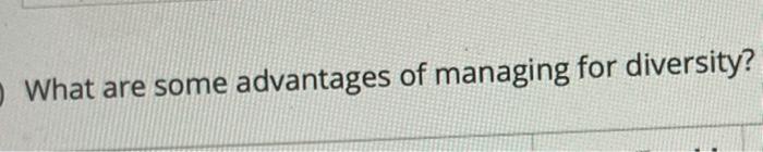 What are some advantages of managing for diversity