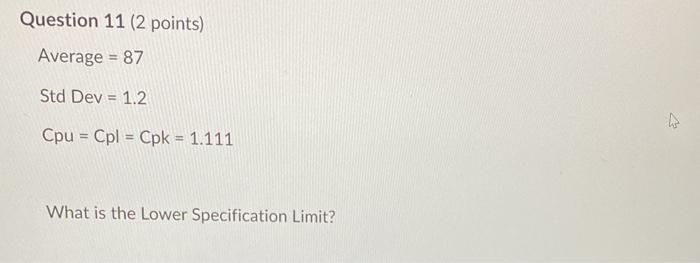 Question 11 (2 points) Average = 87 Std Dev = 1.2