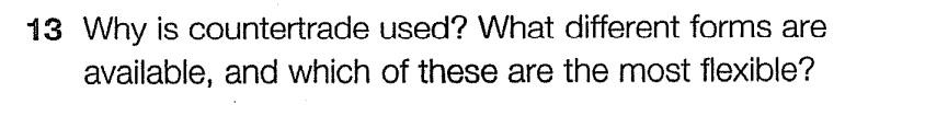 13 Why is countertrade used? What different forms