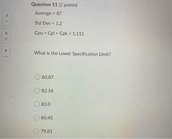 Question 11 (2 points) Average = 87 3 Std Dev =
