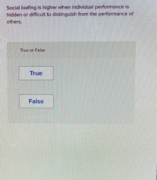 Social loafing is higher when individual