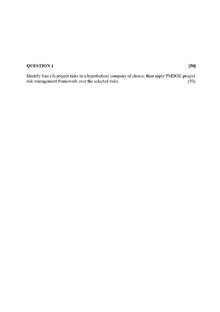 QUESTION 1 [50] Identify four (4) project risks