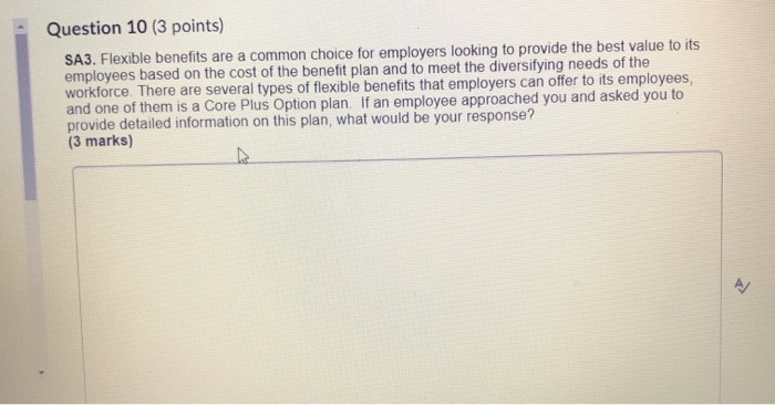 Question 10 (3 points) SA3. Flexible benefits are