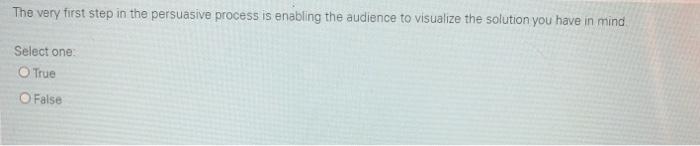 The very first step in the persuasive process is