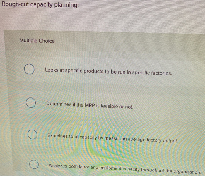 Rough-cut capacity planning: Multiple Choice O