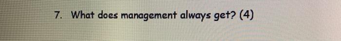 7. What does management always get? (4)