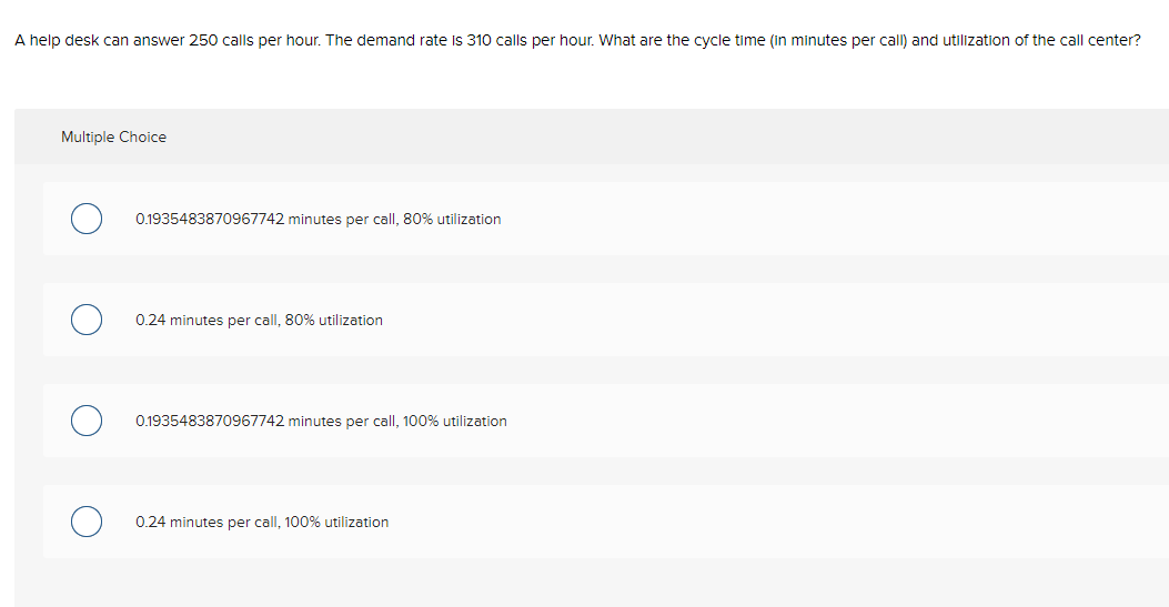 A help desk can answer 250 calls per hour. The