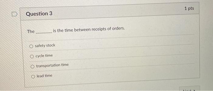 1 pts Question 3 The is the time between receipts