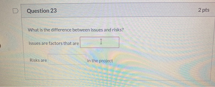 Question 23 2 pts What is the difference between