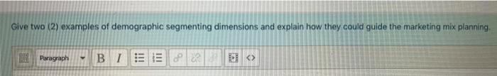 Give two (2) examples of demographic segmenting