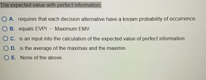 The expected value with perfect information: O A.