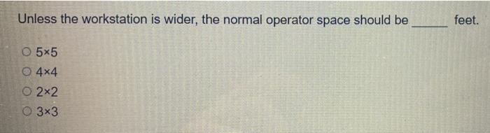Unless the workstation is wider, the normal