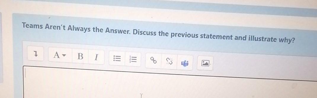 Teams Aren't Always the Answer. Discuss the
