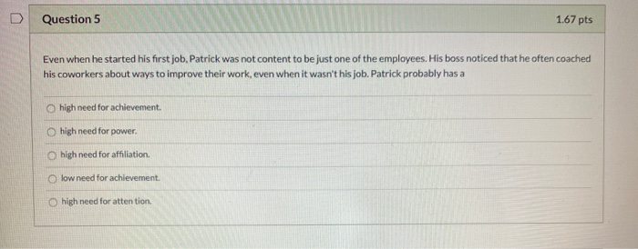 D Question 5 1.67 pts Even when he started his