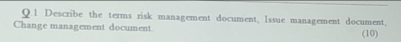 Q1 Describe the terms risk management document,