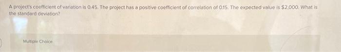A project's coefficient of variation is 0.45. The