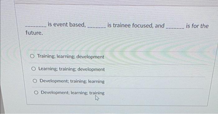 is event based, is trainee focused, and is for