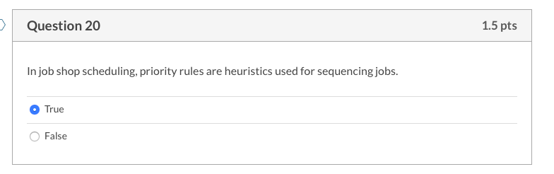Question 20 1.5 pts In job shop scheduling,