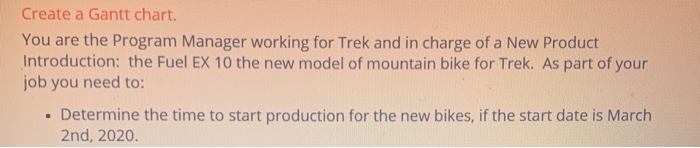 Create a Gantt chart. You are the Program Manager