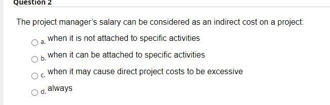 Question 1 When "crashing" projects you should