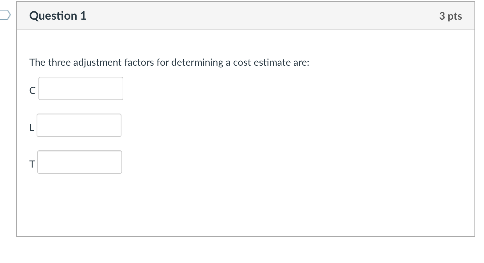 Question 1 3 pts The three adjustment factors for