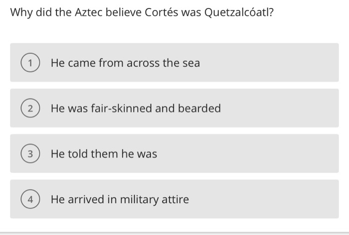 Why did the Aztec believe Corts was Quetzalcatl?