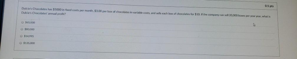 0.5 pts Dulcie's Chocolates has $5000 in fixed