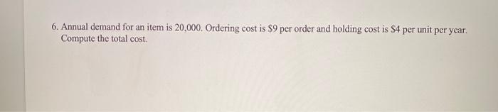 6. Annual demand for an item is 20,000. Ordering