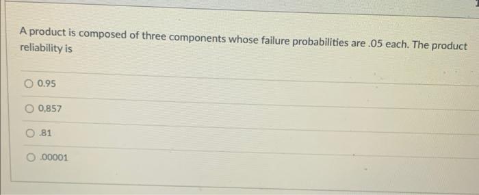 27 A product is composed of three components
