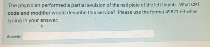 The physician performed a partial avulsion of the