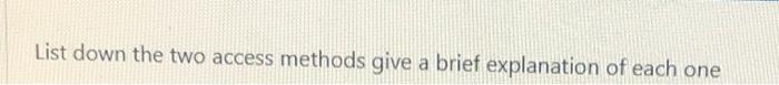 List down the two access methods give a brief