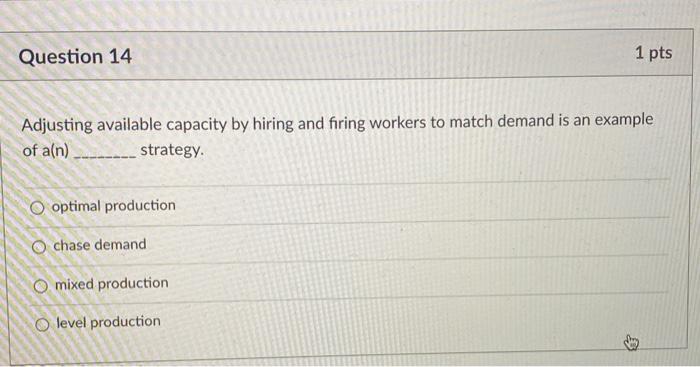 Question 14 1 pts Adjusting available capacity by