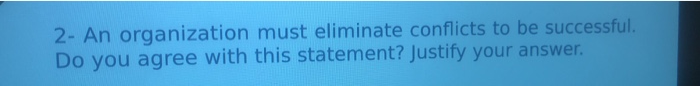 2- An organization must eliminate conflicts to be