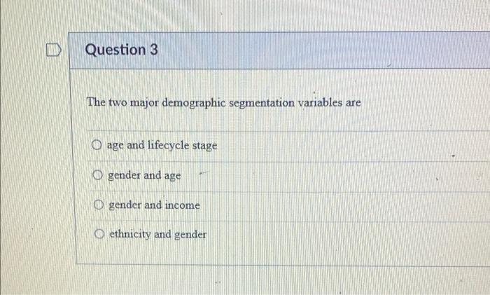Question 3 The two major demographic segmentation