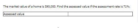The market value of a home is $90.000. Find the