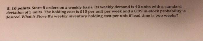 5. 10 points. Store B orders on a weekly basis.
