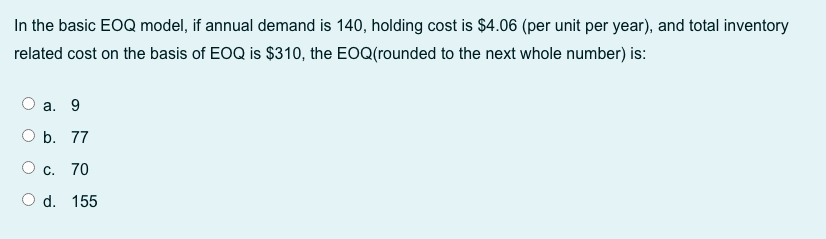 17. In the basic EOQ model, if annual demand is
