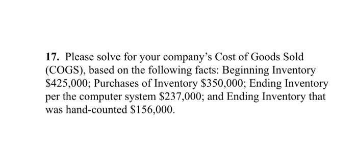 17. Please solve for your company's Cost of Goods