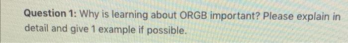 ORGB is Organizational Behaviour Question 1: Why