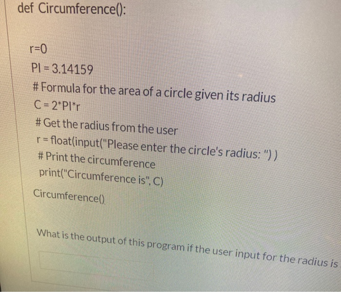 def Circumference(): r=0 PI = 3.14159 # Formula