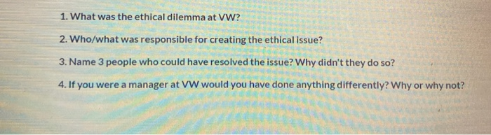 1. What was the ethical dilemma at VW? 2.